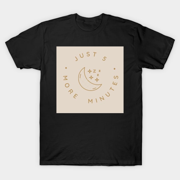 Just 5 More Minutes T-Shirt by Blxxdcl0t